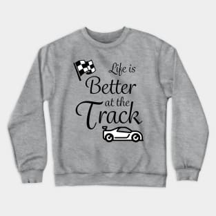 Life is better at the track Crewneck Sweatshirt